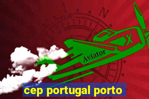 cep portugal porto